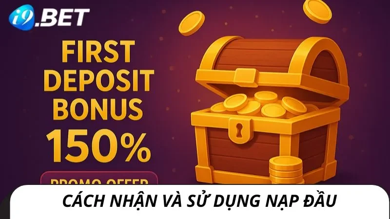 Cách nhận và sử dụng ưu đãi từ nạp đầu i9bet