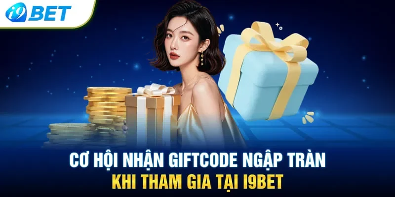 Cơ hội nhận giftcode ngập tràn khi tham gia tại i9bet
