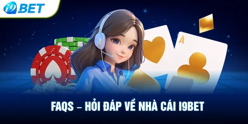 FAQs – Hỏi đáp về nhà cái i9bet