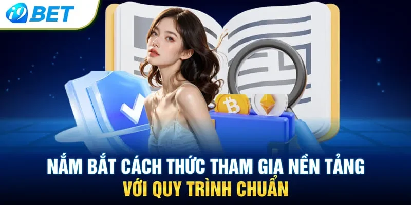 Nắm bắt cách thức tham gia nền tảng với quy trình chuẩn
