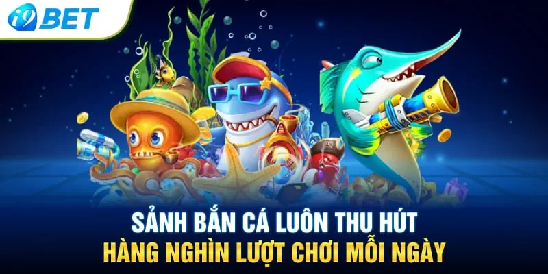 Sảnh bắn cá luôn thu hút hàng nghìn lượt chơi mỗi ngày